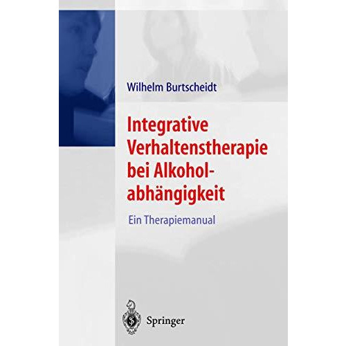 Integrative Verhaltenstherapie bei Alkoholabh?ngigkeit: Ein Therapiemanual [Paperback]