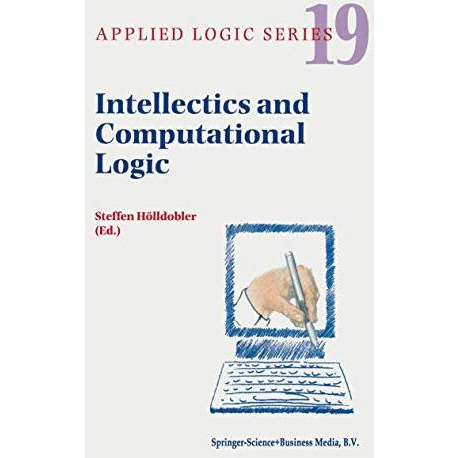 Intellectics and Computational Logic: Papers in Honor of Wolfgang Bibel [Hardcover]