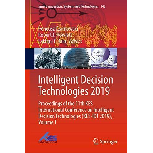 Intelligent Decision Technologies 2019: Proceedings of the 11th KES Internationa [Hardcover]