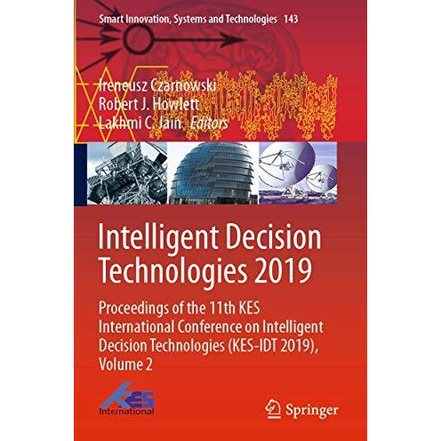 Intelligent Decision Technologies 2019: Proceedings of the 11th KES Internationa [Paperback]