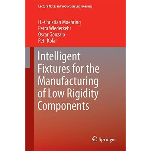 Intelligent Fixtures for the Manufacturing of Low Rigidity Components [Hardcover]