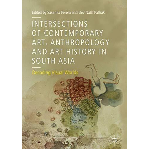 Intersections of Contemporary Art, Anthropology and Art History in South Asia: D [Hardcover]