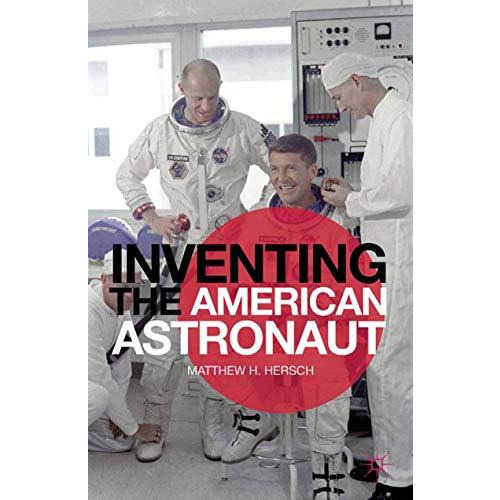 Inventing the American Astronaut [Paperback]