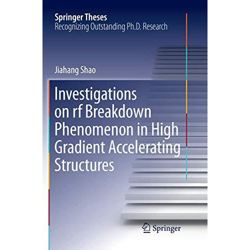 Investigations on rf breakdown phenomenon in high gradient accelerating structur [Paperback]