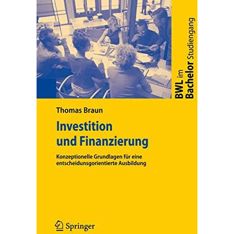 Investition und Finanzierung: Konzeptionelle Grundlagen f?r eine entscheidungsor [Paperback]