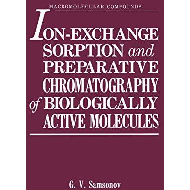 Ion-Exchange Sorption and Preparative Chromatography of Biologically Active Mole [Paperback]