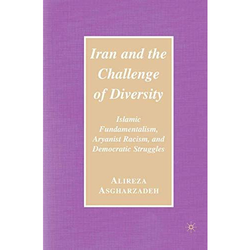 Iran and the Challenge of Diversity: Islamic Fundamentalism, Aryanist Racism, an [Paperback]