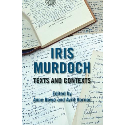 Iris Murdoch: Texts and Contexts [Paperback]