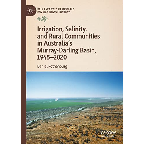 Irrigation, Salinity, and Rural Communities in Australia's Murray-Darling Basin, [Hardcover]