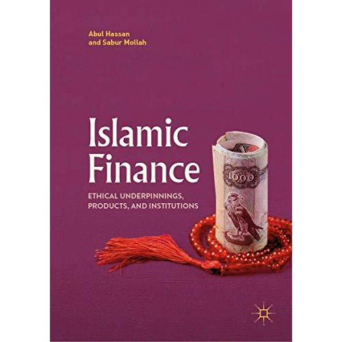 Islamic Finance: Ethical Underpinnings, Products, and Institutions [Hardcover]