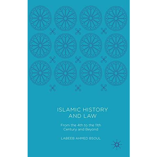 Islamic History and Law: From the 4th to the 11th Century and Beyond [Paperback]