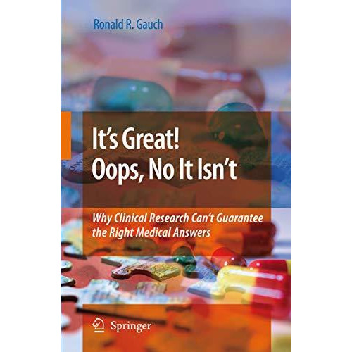 Its Great! Oops, No It Isnt: Why Clinical Research Cant Guarantee The Right M [Paperback]