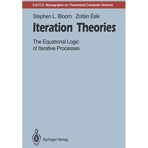 Iteration Theories: The Equational Logic of Iterative Processes [Paperback]