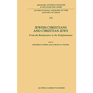 Jewish Christians and Christian Jews: From the Renaissance to the Enlightenment [Paperback]