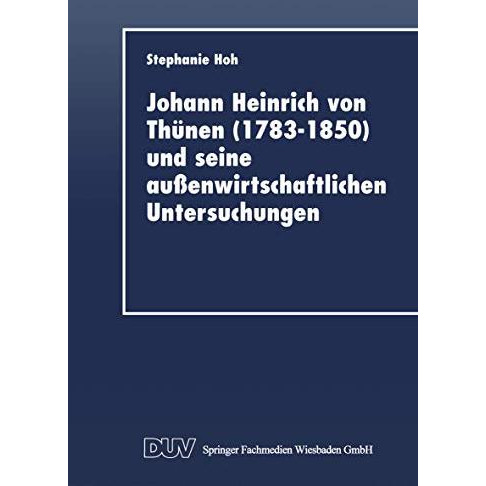 Johann Heinrich von Th?nen (17831850) und seine au?enwirtschaftlichen Untersuch [Paperback]