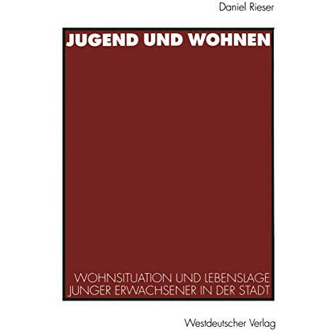 Jugend und Wohnen: Wohnsituation und Lebenslage junger Erwachsener in der Stadt [Paperback]