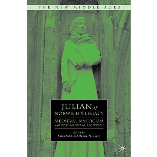 Julian of Norwich's Legacy: Medieval Mysticism and Post-Medieval Reception [Hardcover]