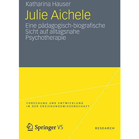 Julie Aichele: Eine p?dagogisch-biografische Sicht auf alltagsnahe Psychotherapi [Paperback]