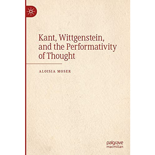 Kant, Wittgenstein, and the Performativity of Thought [Hardcover]