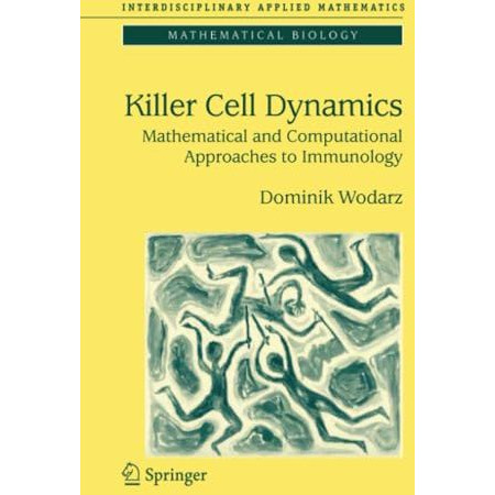 Killer Cell Dynamics: Mathematical and Computational Approaches to Immunology [Paperback]