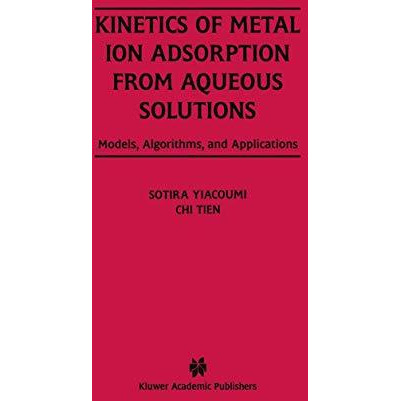 Kinetics of Metal Ion Adsorption from Aqueous Solutions: Models, Algorithms, and [Paperback]