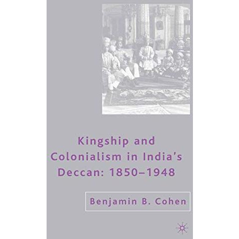 Kingship and Colonialism in Indias Deccan 18501948 [Paperback]