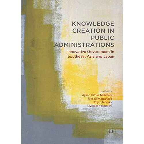 Knowledge Creation in Public Administrations: Innovative Government in Southeast [Hardcover]