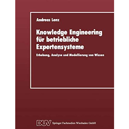 Knowledge Engineering f?r betriebliche Expertensysteme: Erhebung, Analyse und Mo [Paperback]