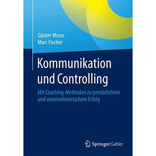 Kommunikation und Controlling: Mit Coaching-Methoden zu pers?nlichem und unterne [Paperback]