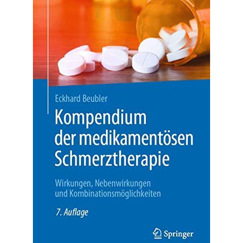 Kompendium der medikament?sen Schmerztherapie: Wirkungen, Nebenwirkungen und Kom [Paperback]