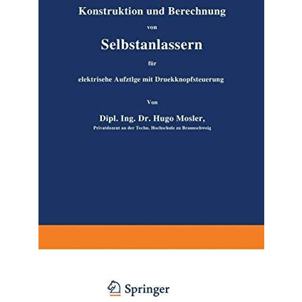 Konstruktion und Berechnung von Selbstanlassern f?r elektrische Aufz?ge mit Druc [Paperback]