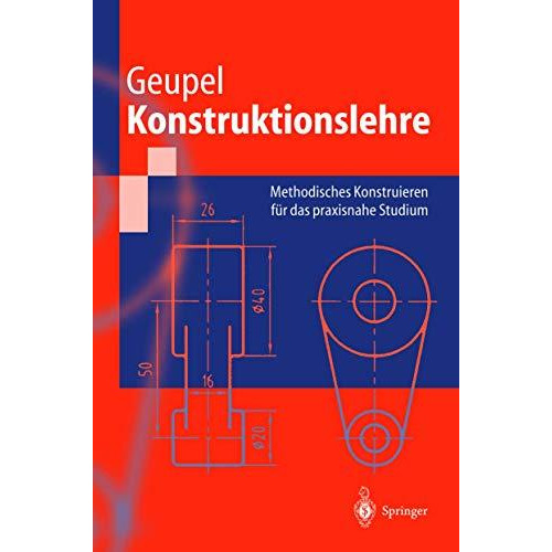 Konstruktionslehre: Methodisches Konstruieren f?r das praxisnahe Studium [Paperback]