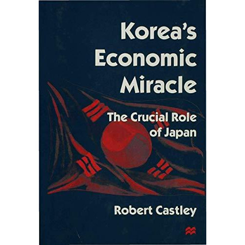 Koreas Economic Miracle: The Crucial Role of Japan [Hardcover]