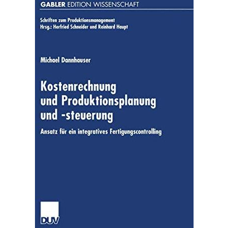 Kostenrechnung und Produktionsplanung und -steuerung: Ansatz f?r ein integrierte [Paperback]