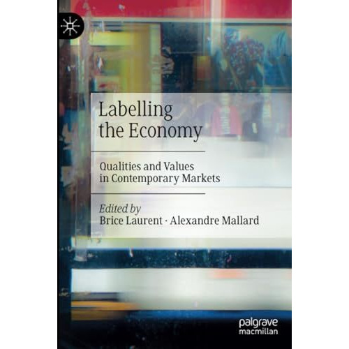 Labelling the Economy: Qualities and Values in Contemporary Markets [Paperback]