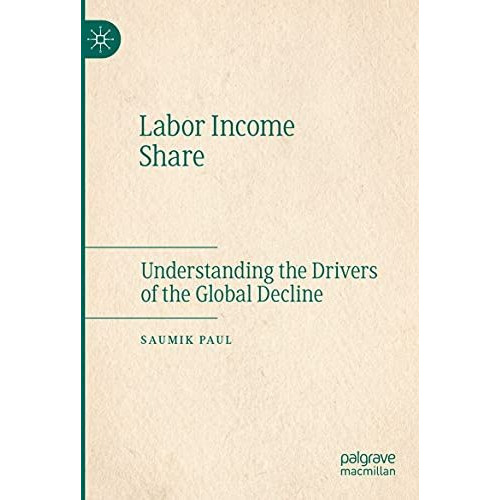 Labor Income Share: Understanding the Drivers of the Global Decline [Paperback]