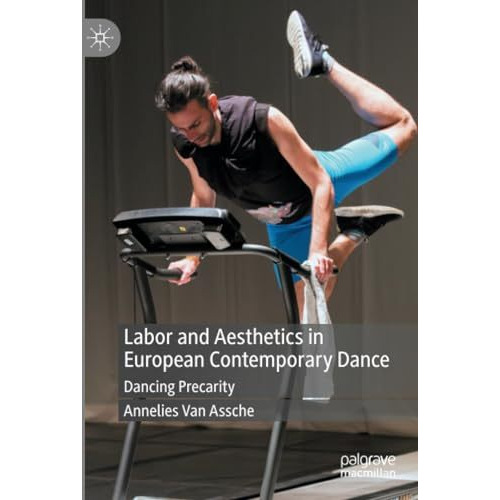 Labor and Aesthetics in European Contemporary Dance: Dancing Precarity [Paperback]