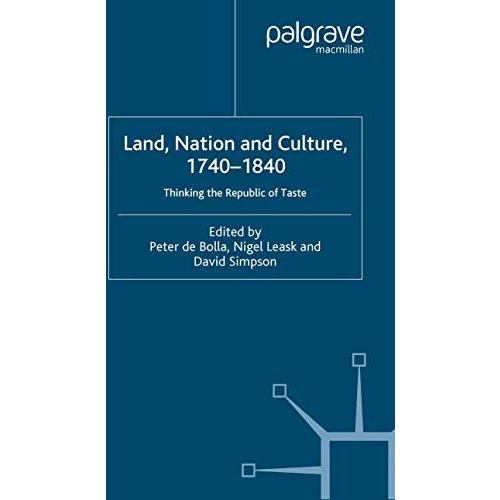 Land, Nation and Culture, 1740-1840: Thinking the Republic of Taste [Paperback]