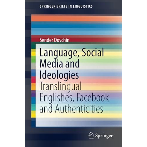 Language, Social Media and Ideologies: Translingual Englishes, Facebook and Auth [Paperback]