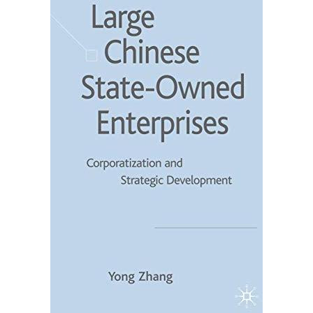 Large Chinese State-Owned Enterprises: Corporatization and Strategic Development [Hardcover]