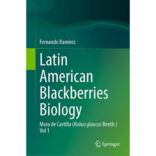 Latin American Blackberries Biology: Mora de Castilla (Rubus glaucus Benth.) Vol [Hardcover]