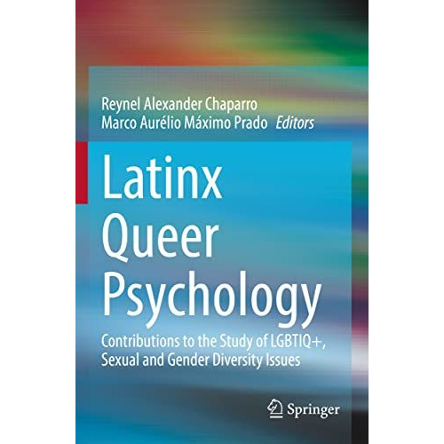 Latinx Queer Psychology: Contributions to the Study of LGBTIQ+, Sexual and Gende [Paperback]