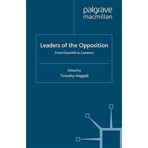 Leaders of the Opposition: From Churchill to Cameron [Paperback]