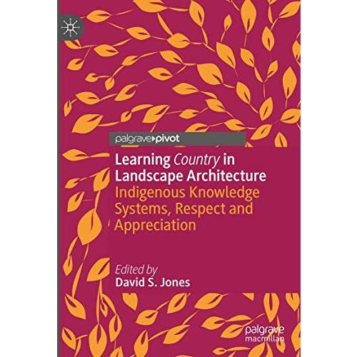 Learning Country in Landscape Architecture: Indigenous Knowledge Systems, Respec [Hardcover]