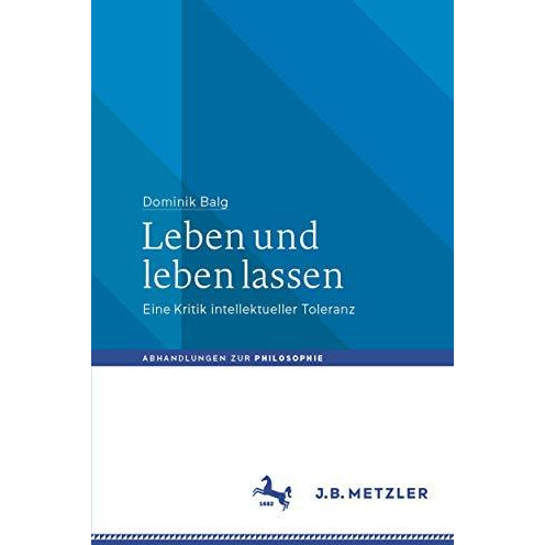 Leben und leben lassen: Eine Kritik intellektueller Toleranz [Paperback]