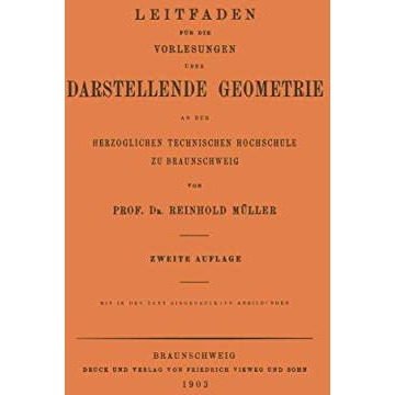 Leitfaden f?r die Vorlesungen ?ber Darstellende Geometrie an der Herzoglichen Te [Paperback]