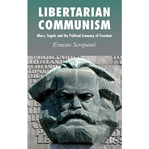 Libertarian Communism: Marx, Engels and the Political Economy of Freedom [Hardcover]