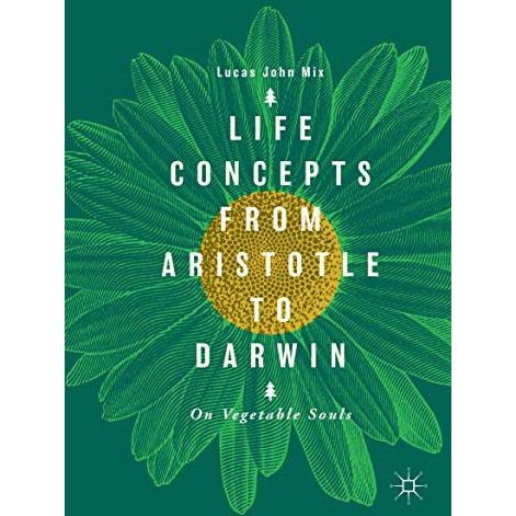 Life Concepts from Aristotle to Darwin: On Vegetable Souls [Paperback]