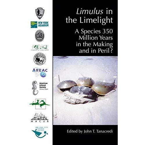 Limulus in the Limelight: A Species 350 Million Years in the Making and in Peril [Hardcover]