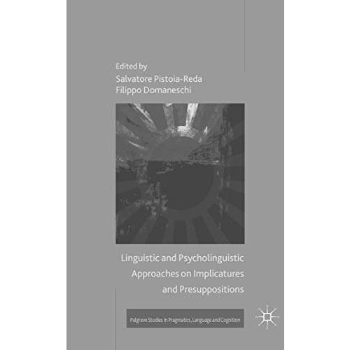 Linguistic and Psycholinguistic Approaches on Implicatures and Presuppositions [Paperback]